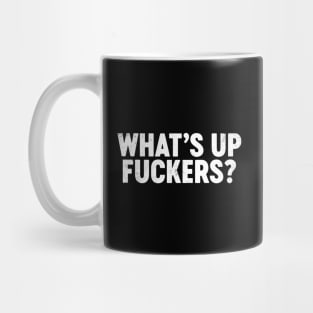 What's Up Fuckers Funny Mug